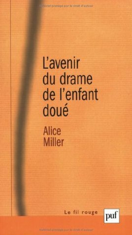 L'avenir du drame de l'enfant doué : les options de l'adulte by Léa Marcou, Alice Miller