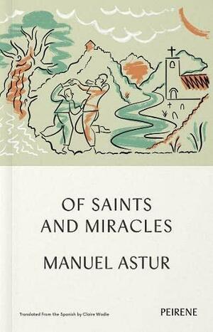 Of Saints and Miracles by Manuel Astur