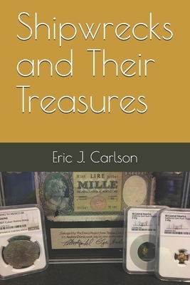 Shipwrecks and Their Treasures by Eric Carlson