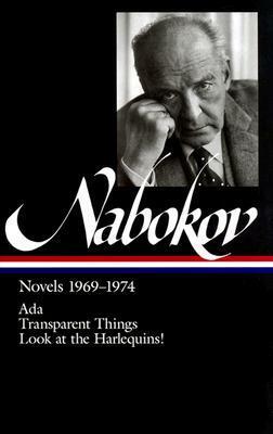 Novels 1969–1974: Ada or Ardor: A Family Chronicle / Transparent Things / Look at the Harlequins! by Vladimir Nabokov, Brian Boyd