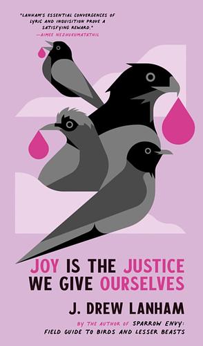 Joy is the Justice We Give Ourselves by J. Drew Lanham