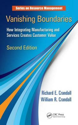 Vanishing Boundaries: How Integrating Manufacturing and Services Creates Customer Value, Second Edition by William R. Crandall, Richard E. Crandall