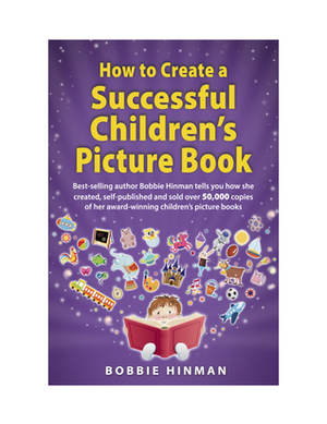How to Create a Successful Children's Picture Book by Bobbie Hinman