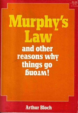Murphy's Law and Other Reasons Why Things Go Wrong by Arthur Bloch