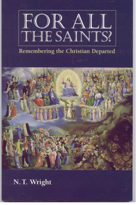 For All the Saints: Remembering the Christians Departed by N.T. Wright