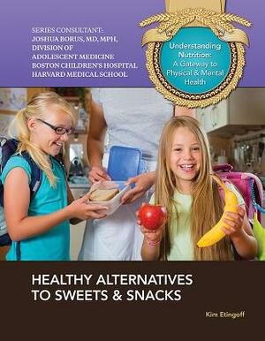 Healthy Alternatives to Sweets & Snacks by Kim Etingoff