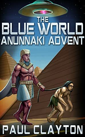 The Blue World: Anunnaki Advent by Paul Clayton