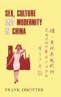 Sex, Culture and Modernity in China: Medical Science and the Construction of Sexual Identities in the Early Republican Period by Frank Dikötter
