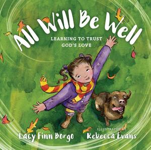All Will Be Well: Learning to Trust God's Love by Lacy Finn Borgo