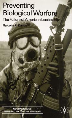 Preventing Biological Warfare: The Failure of American Leadership by Malcolm Dando