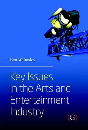 Key Issues in the Arts & Entertainment Industry by Ben Walmsley