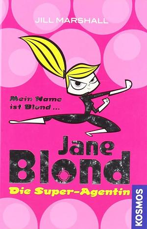 Jane Blond: Die Super-Agentin by Jill Marshall