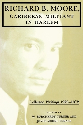 Richard B. Moore, Caribbean Militant in Harlem: Collected Writings 1920-1972 by 