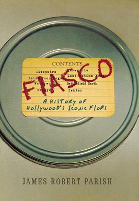 Fiasco: A History of Hollywood's Iconic Flops by James Robert Parish