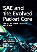 SAE and the Evolved Packet Core: Driving the Mobile Broadband Revolution by Magnus Olsson