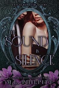 The Sound in Silence by M.L. Philpitt