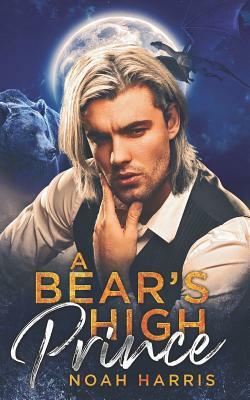 A Bear's High Prince by Noah Harris