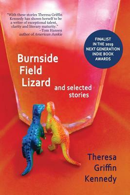 Burnside Field Lizard and Selected Stories by Theresa Griffin Kennedy