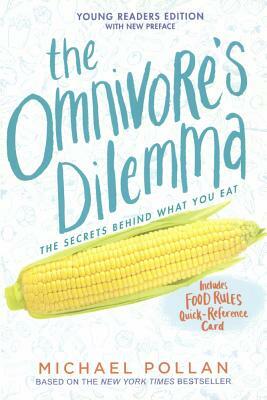 The Omnivore's Dilemma: The Secrets Behind What You Eat, Young Readers Edition by Michael Pollan