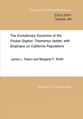 The Evolutionary Dynamics of the Pocket Gopher Thomomys Bottae, with Emphasis on California Populations, Volume 123 by Margaret F. Smith, James L. Patton