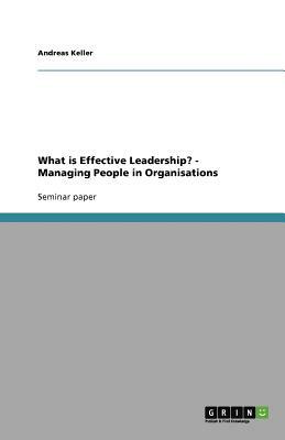 What Is Effective Leadership? - Managing People in Organisations by Andreas Keller