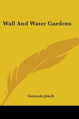 Wall And Water Gardens by Gertrude Jekyll