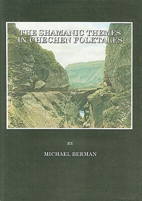 The Shamanic Themes in Chechen Folktales by Michael Berman