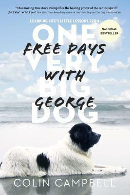 Free Days With George: Learning Life's Little Lessons from One Very Big Dog by Colin Campbell