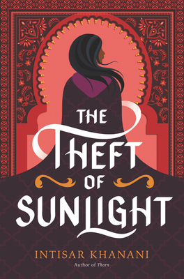 The Theft of Sunlight by Intisar Khanani
