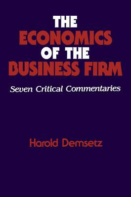 The Economics of the Business Firm: Seven Critical Commentaries by Harold Demsetz