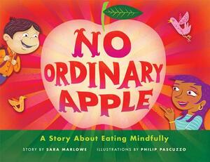 No Ordinary Apple: A Story about Eating Mindfully by Sara Marlowe