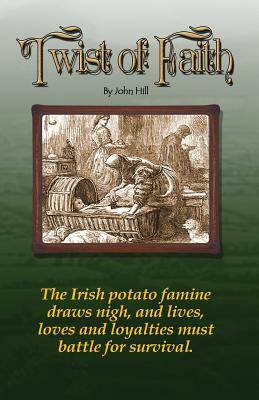 Twist of Faith.: Potato Famine Story. by Ron Klimek, John Hill