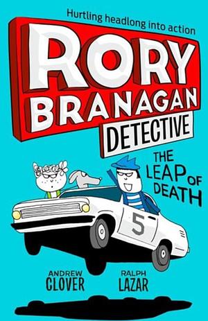 Rory Branagan Detective: The Leap Of Death by Ralph Lazar, Andrew Clover