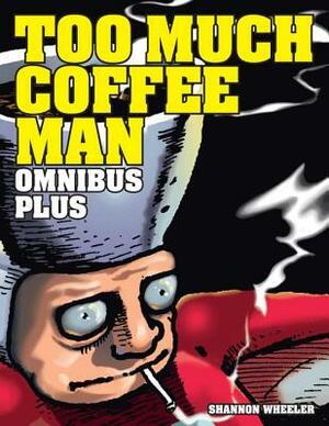 Too Much Coffee Man Omnibus Plus by Shannon Wheeler