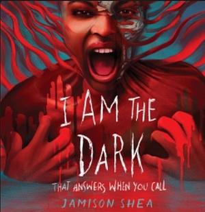 I Am the Dark That Answers When You Call by Jamison Shea