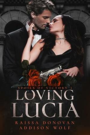 Loving Lucia by Raissa Donovan, Addison Wolf