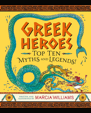 Greek Heroes: Top Ten Myths and Legends! by Marcia Williams