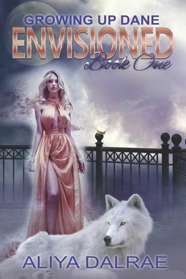 Envisioned: Growing Up Dane Book One by Aliya Dalrae