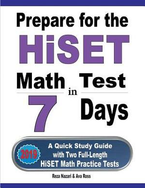 Prepare for the HiSET Math Test in 7 Days: A Quick Study Guide with Two Full-Length HiSET Math Practice Tests by Ava Ross, Reza Nazari