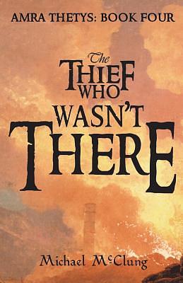 The Thief Who Wasn't There by Michael McClung