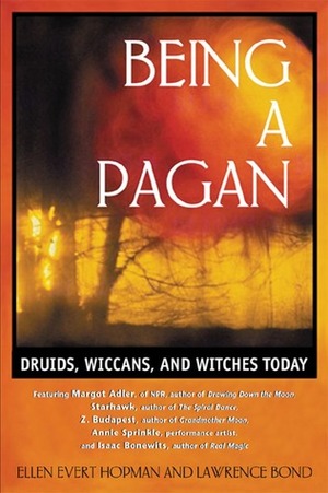 Being a Pagan: Druids, Wiccans, and Witches Today by Ellen Evert Hopman, Lawrence Bond