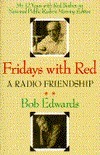 Fridays with Red: A Radio Friendship by Bob Edwards