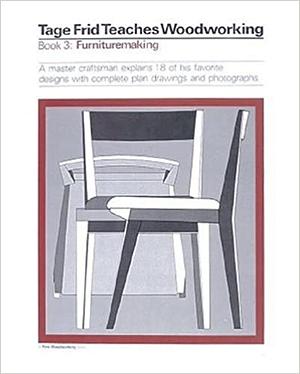 Tage Frid Teaches Woodworking, Book 3: Furnituremaking by Tage Frid