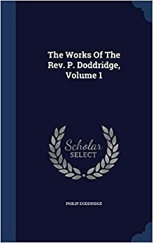 The Works of the Rev. P. Doddridge - Volume 1 by Philip Doddridge