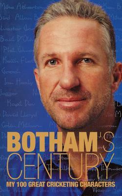 Botham's Century: My 100 Great Cricketing Characters by Ian Botham