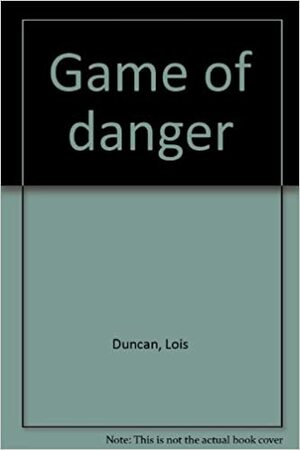Game of Danger by Lois Duncan