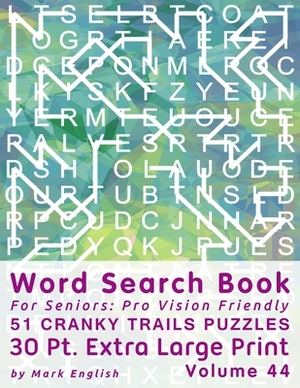 Word Search Book For Seniors: Pro Vision Friendly, 51 Cranky Trails Puzzles, 30 Pt. Extra Large Print, Vol. 44 by Mark English