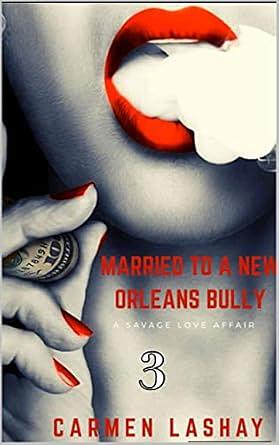 Married to a New Orleans Bully 3 by Carmen Lashay