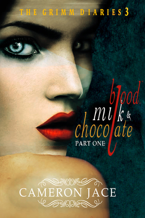 Blood, Milk, and Chocolate - Part One by Cameron Jace