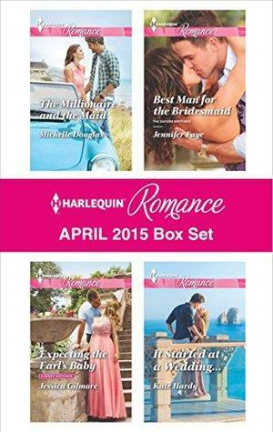 Harlequin Romance April 2015 Box Set: The Millionaire and the Maid\\Expecting the Earl's Baby\\Best Man for the Bridesmaid\\It Started at a Wedding... by Jennifer Faye, Kate Hardy, Michelle Douglas, Jessica Gilmore